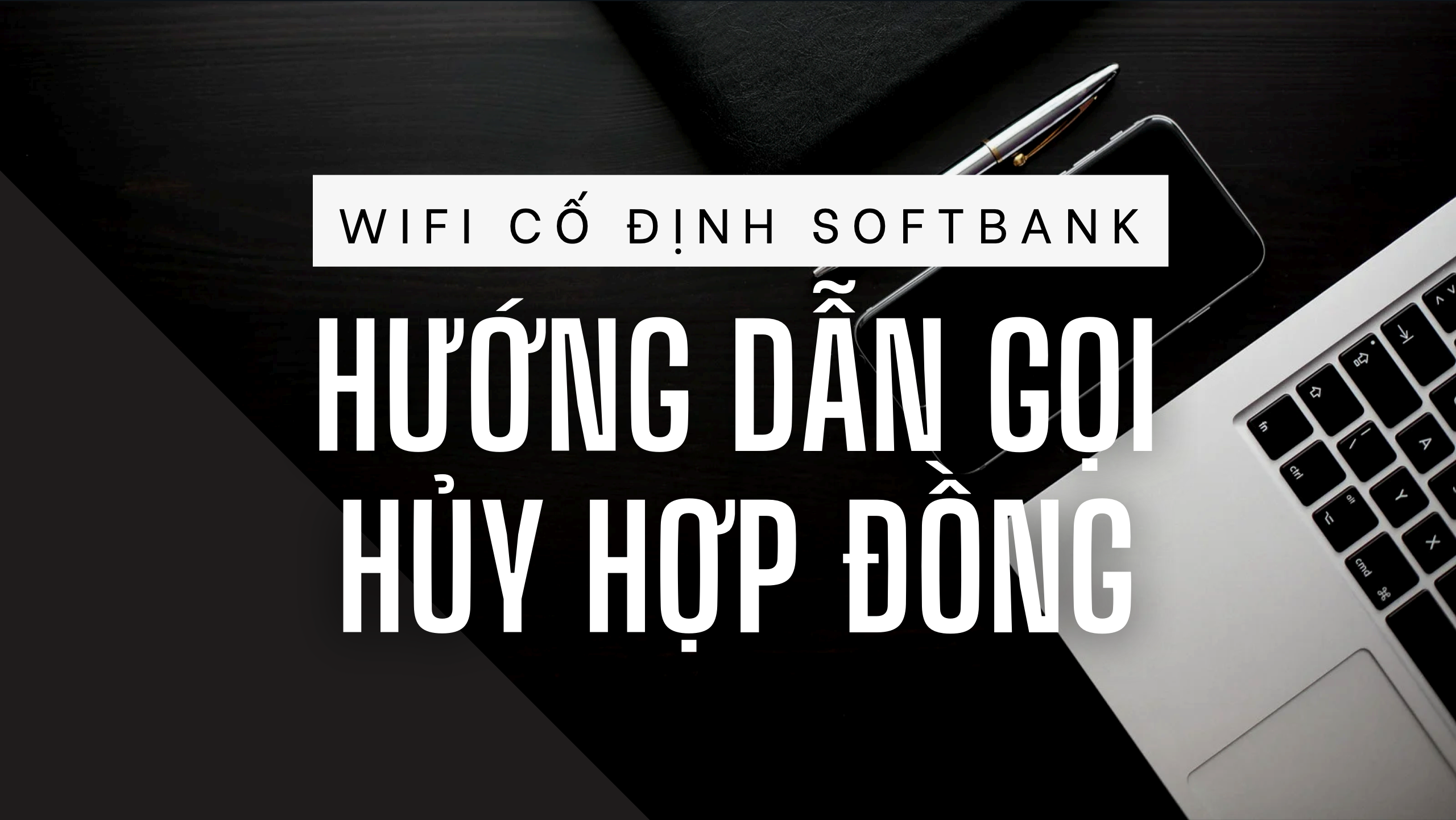 Hướng dẫn hủy hợp đồng wifi cố định Softbank qua điện thoại