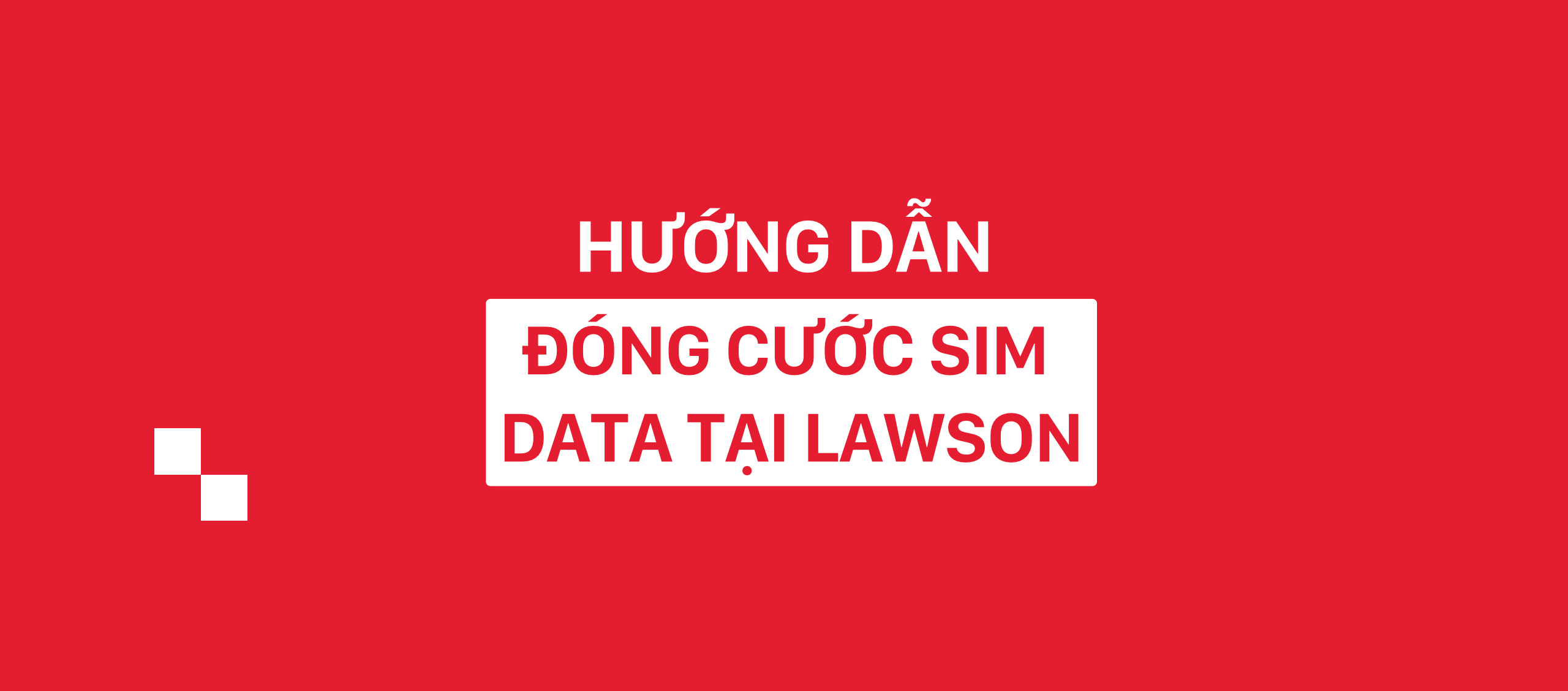 Hướng dẫn gia hạn cước sim theo tháng tại Lawson
