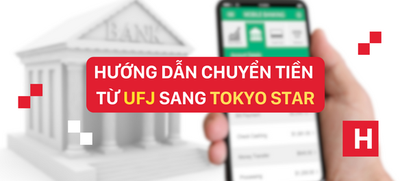 Hướng dẫn chuyển tiền từ UFJ sang Tokyo Star [Banking]