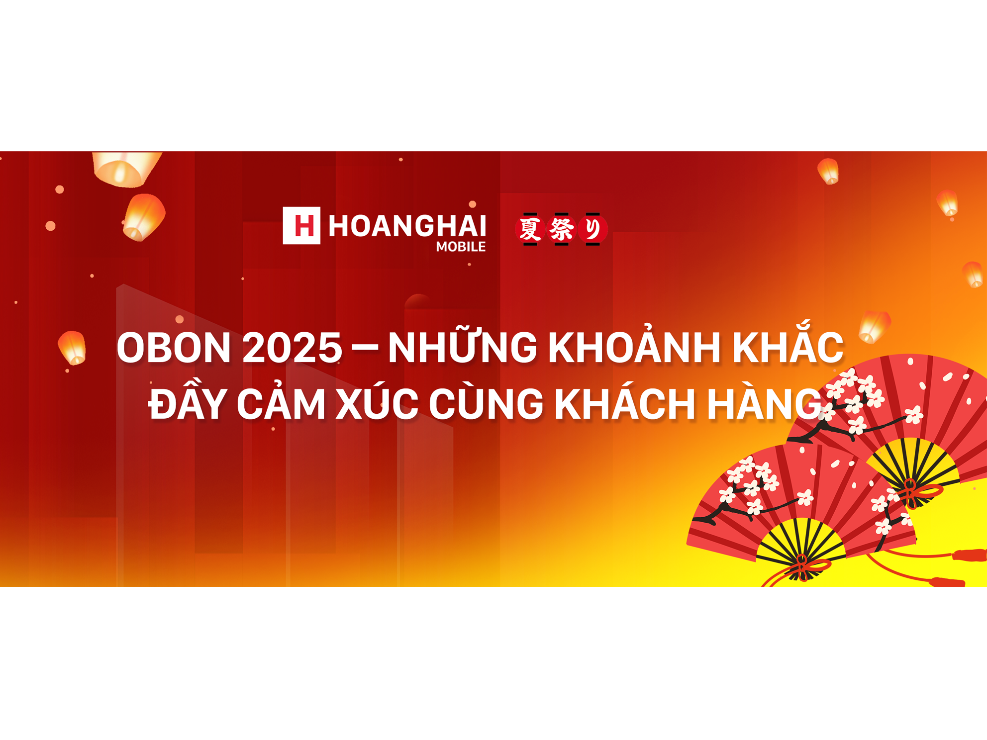 OBON 2025 – NHỮNG KHOẢNH KHẮC ĐẦY CẢM XÚC CÙNG KHÁCH HÀNG