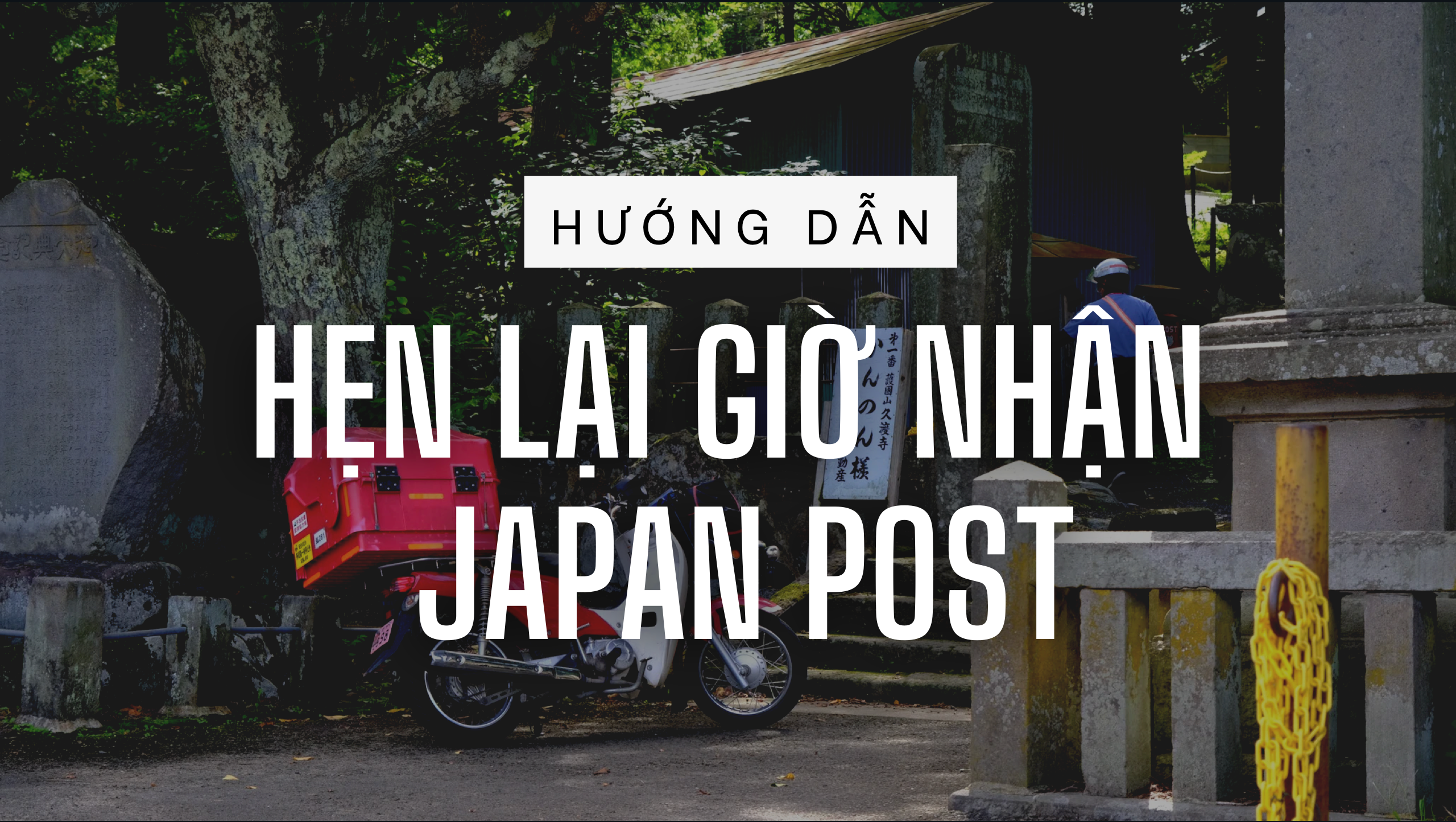 Hướng dẫn đặt lại lịch giao hàng với Japan Post (Bưu điện)