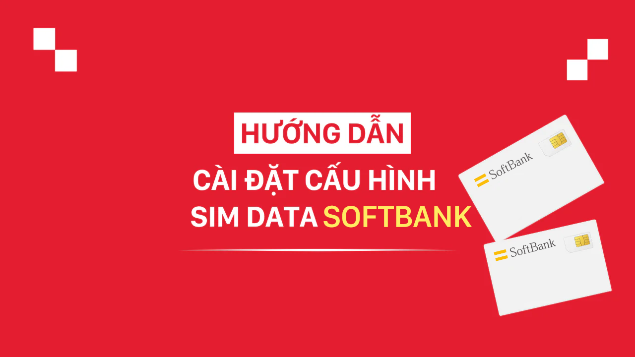 Hướng dẫn cài đặt cấu hình SIM data - SoftBank