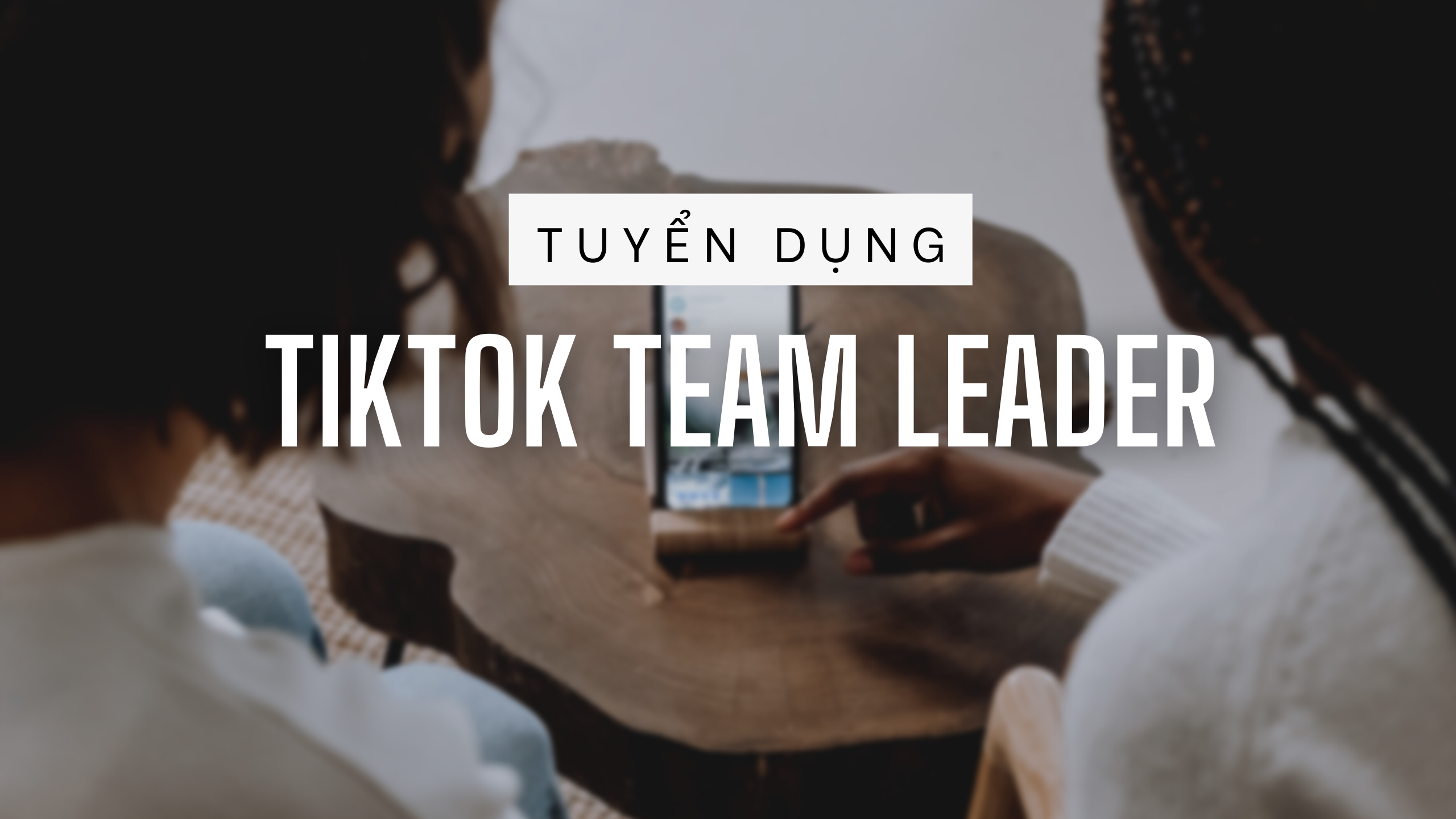 Hoàng Hải tuyển dụng Tiktok team leader